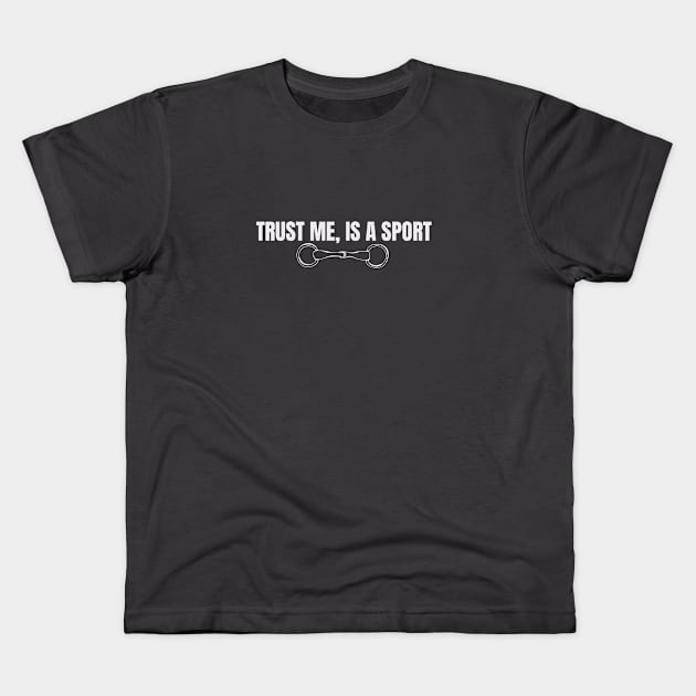 Trust me is a Sport Kids T-Shirt by Horse Holic